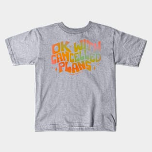 Ok With Cancelled Plans Kids T-Shirt